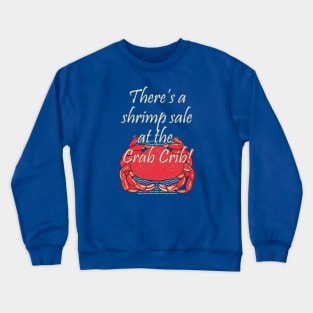 There's a shrimp sale at the Crab Crib! Crewneck Sweatshirt